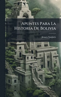 bokomslag Apuntes Para La Historia De Bolivia