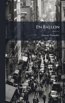 Gaston Tissandier - En Ballon, Inbunden