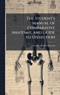 bokomslag Student's Manual of Comparative Anatomy, and Guide to Dissection