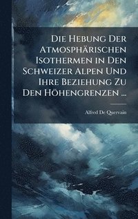 bokomslag Hebung Der Atmosphärischen Isothermen in Den Schweizer Alpen Und Ihre Beziehung Zu Den Höhengrenzen ...