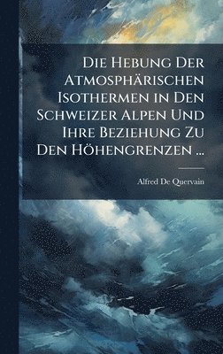 bokomslag Hebung Der Atmosphärischen Isothermen in Den Schweizer Alpen Und Ihre Beziehung Zu Den Höhengrenzen ...