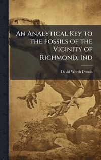 bokomslag Analytical Key to the Fossils of the Vicinity of Richmond, Ind