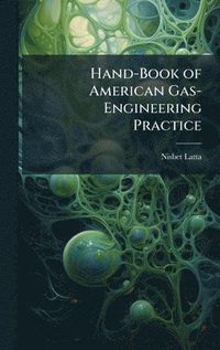 bokomslag Hand-Book of American Gas-Engineering Practice