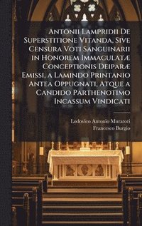 bokomslag Antonii Lampridii De Superstitione Vitanda, Sive Censura Voti Sanguinarii in Honorem ImmaculatÃ] Conceptionis DeiparÃ] Emissi, a Lamindo Printanio Antea Oppugnati, Atque a Candido Parthenotimo Inca...