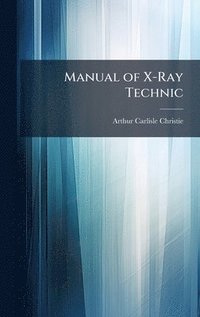 bokomslag Manual of X-Ray Technic