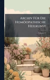 bokomslag Archiv FÃ¼r Die HomÃ¶opathische Heilkunst