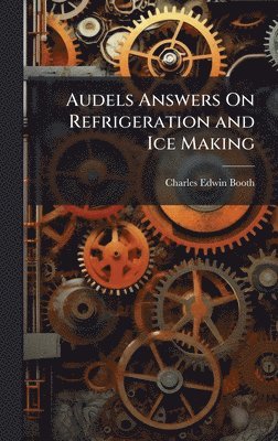 Audels Answers On Refrigeration and Ice Making