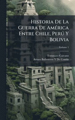 Tommaso Caivano, Arturo Ballesteros Y de Contã-N, Arturo Ballesteros Y. de Contã-N, Arturo Ballesteros Y De ContÃ­n - Historia De La Guerra De AmÃ(c)rica Entre Chile, PerÃ° Y Bolivia, Inbunden
