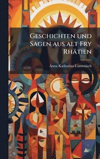 bokomslag Geschichten und Sagen aus alt Fry RhÃ¿tien