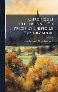 bokomslag Chroniques Neustriennes Ou PrÃ(c)cis De L'histoire De Normandie