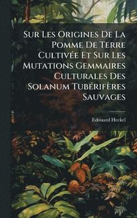 bokomslag Sur Les Origines De La Pomme De Terre CultivÃ(c)e Et Sur Les Mutations Gemmaires Culturales Des Solanum TubÃ(c)rifères Sauvages
