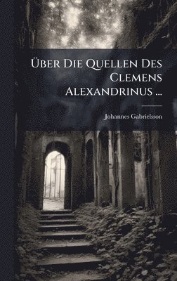 bokomslag Ã¿ber Die Quellen Des Clemens Alexandrinus ...