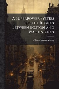 bokomslag Superpower System for the Region Between Boston and Washington