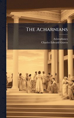Aristophanes, Charles Edward Graves - Acharnians, Inbunden