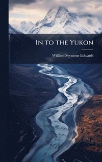 bokomslag In to the Yukon