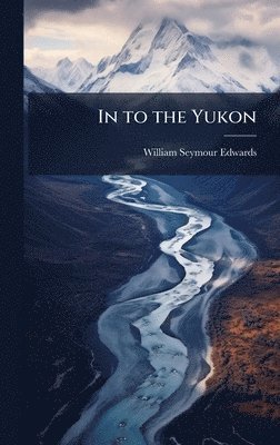 bokomslag In to the Yukon