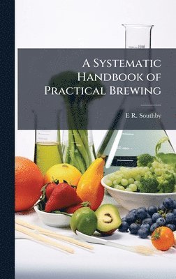 bokomslag Systematic Handbook of Practical Brewing