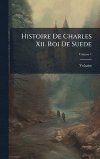 bokomslag Histoire De Charles Xii. Roi De Suede
