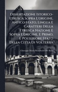 bokomslag Dissertazione Istorico-Etrusca Sopra L'origine, Antico Stato, Lingua E Caratteri Della Etrusca Nazione E Sopra L'origine, E Primo, E Posteriore Stato