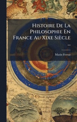 bokomslag Histoire De La Philosophie En France Au Xixe Siècle ...