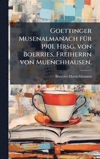 bokomslag Goettinger Musenalmanach fÃ1/4r 1901. Hrsg. von Boerries, Freiherrn von Muenchhausen.