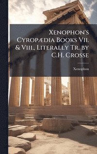 bokomslag Xenophon's CyropÃ]dia Books Vii. & Viii., Literally Tr. by C.H. Crosse