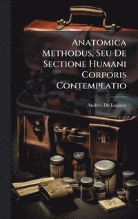 bokomslag Anatomica Methodus, Seu De Sectione Humani Corporis Contemplatio