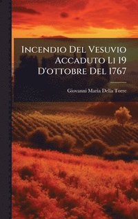 bokomslag Incendio Del Vesuvio Accaduto Li 19 D'ottobre Del 1767