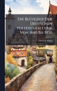 bokomslag BlÃ1/4tezeit Der Deutschen Politischen Lyrik Von 1840 Bis 1850