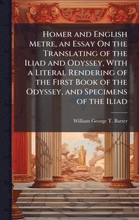 bokomslag Homer and English Metre, an Essay On the Translating of the Iliad and Odyssey, With a Literal Rendering of the First Book of the Odyssey, and Specimens of the Iliad