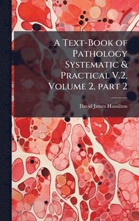 bokomslag Text-Book of Pathology Systematic & Practical V.2, Volume 2, part 2