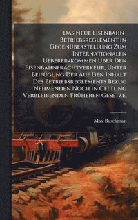 bokomslag Das Neue Eisenbahn-Betriebsreglement in GegenÃ¼berstellung Zum Internationalen Uebereinkommen Ã¿ber Den Eisenbahnfrachtverkehr, Unter BeifÃ¼gung Der A