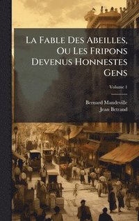 bokomslag La Fable Des Abeilles, Ou Les Fripons Devenus Honnestes Gens