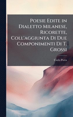 bokomslag Poesie Edite in Dialetto Milanese, Ricorette, Coll'aggiunta Di Due Componimenti Di T. Grossi