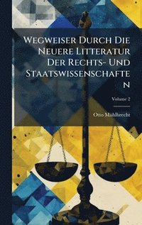 bokomslag Wegweiser Durch Die Neuere Litteratur Der Rechts- Und Staatswissenschaften