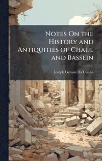 bokomslag Notes On the History and Antiquities of Chaul and Bassein