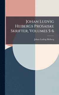 bokomslag Johan Ludvig Heibergs Prosaiske Skrifter, Volumes 5-6