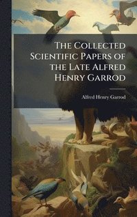 bokomslag Collected Scientific Papers of the Late Alfred Henry Garrod