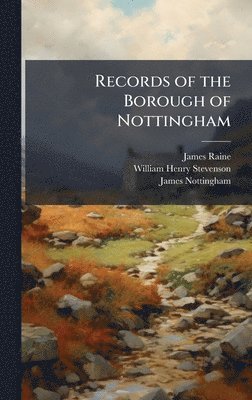 James Raine, William Henry Stevenson, James Nottingham - Records of the Borough of Nottingham, Inbunden