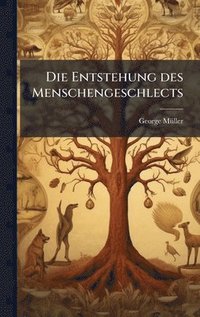 bokomslag Die Entstehung des Menschengeschlects
