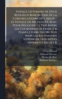 bokomslag Voyage Litteraire De Deux Religieux Benedictins De La Congregationn De S. Maur ... Le Voyage De Nicolas De Bosc Pour Negocier La Paix Entre Les Couron
