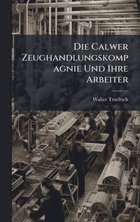 bokomslag Calwer Zeughandlungskompagnie Und Ihre Arbeiter