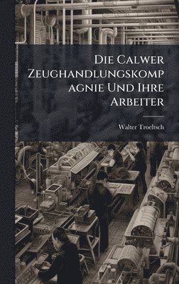bokomslag Calwer Zeughandlungskompagnie Und Ihre Arbeiter