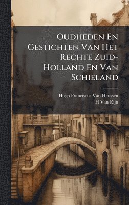 bokomslag Oudheden En Gestichten Van Het Rechte Zuid-Holland En Van Schieland