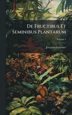 bokomslag De Fructibus Et Seminibus Plantarum
