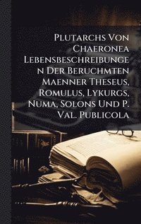 bokomslag Plutarchs Von Chaeronea Lebensbeschreibungen Der Beruchmten Maenner Theseus, Romulus, Lykurgs, Numa, Solons Und P. Val. Publicola
