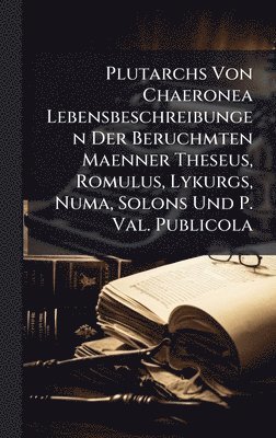 bokomslag Plutarchs Von Chaeronea Lebensbeschreibungen Der Beruchmten Maenner Theseus, Romulus, Lykurgs, Numa, Solons Und P. Val. Publicola