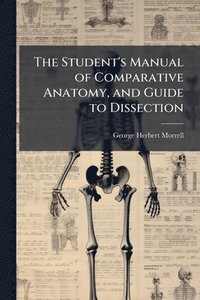 bokomslag Student's Manual of Comparative Anatomy, and Guide to Dissection