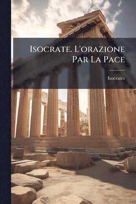 bokomslag Isocrate. L'orazione Par La Pace