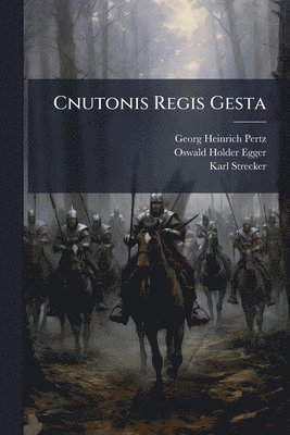 Georg Heinrich Pertz, Oswald Holder-Egger, Karl Strecker - Cnutonis Regis Gesta, Häftad
